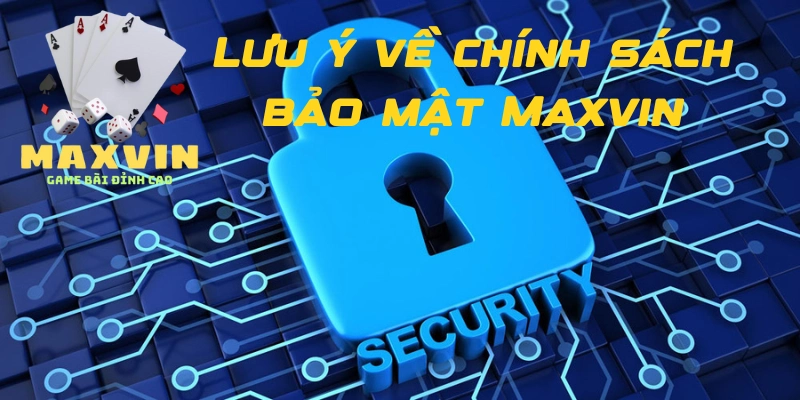 Lưu ý về chính sách bảo mật Maxvin