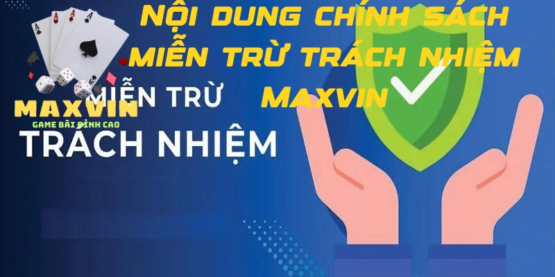 Nội dung chính sách miễn trừ trách nhiệm Maxvin