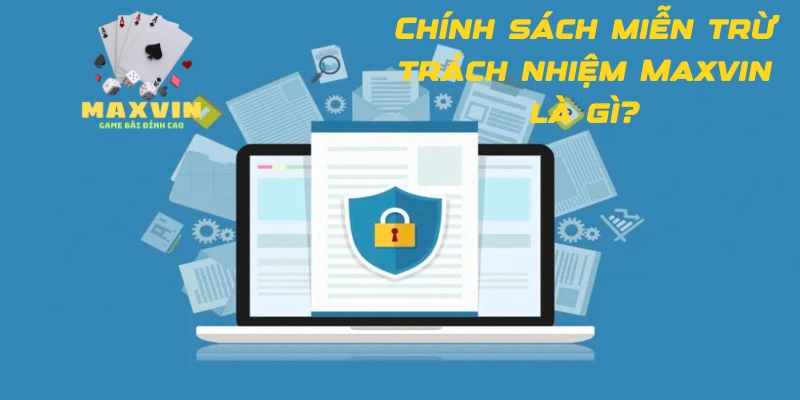 Chính sách miễn trừ trách nhiệm tại Maxvin là gì?