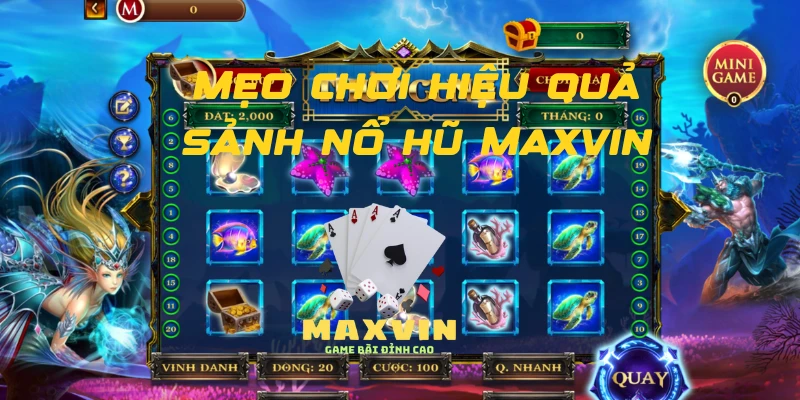 Kinh nghiệm chơi nổ hũ Maxvin