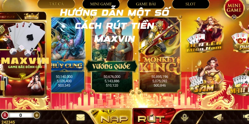 Hướng dẫn một số cách rút tiền Maxvin dành cho anh em cược thủ